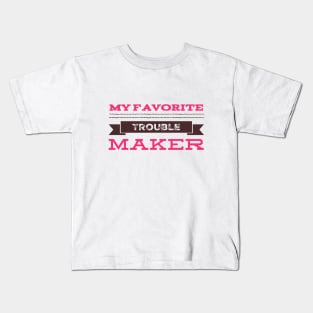 My favorite trouble maker sweetest trouble maker Kids T-Shirt